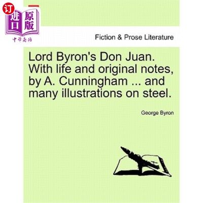 海外直订Lord Byron's Don Juan. With life and original notes, by A. Cunningham ... and ma 拜伦勋爵的唐璜。A.坎宁安的
