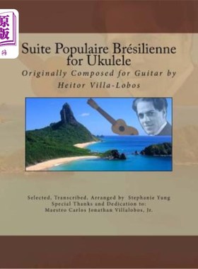 海外直订Suite Populaire Brésilienne for Ukulele: Originally Composed by Heitor Villa-Lob Ukulele的套房