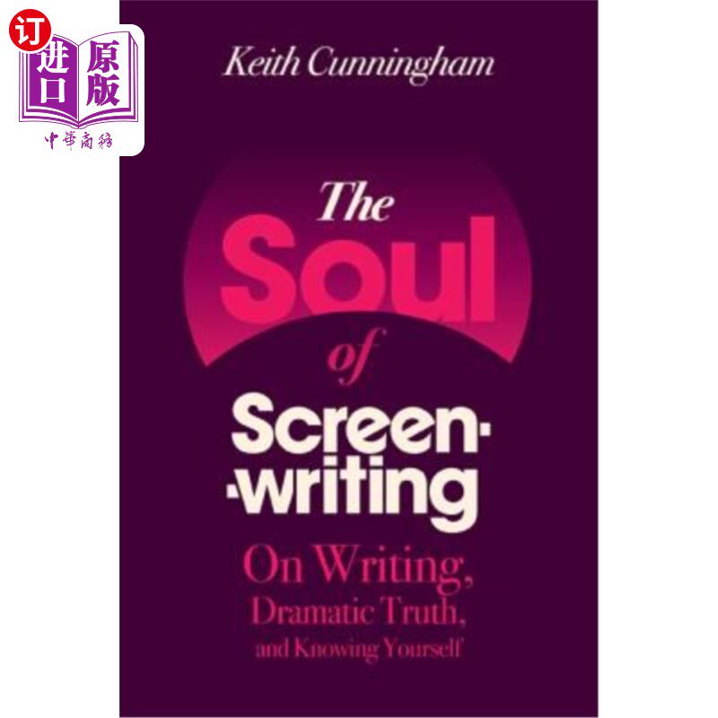 海外直订The Soul of Screenwriting: On Writing, Dramatic Truth, and Knowing Yourself 剧本创作的灵魂:论写作、戏剧的真