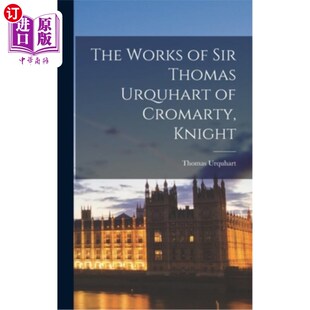 海外直订The Works of Sir Thomas Urquhart of Cromarty, Knight 克罗马蒂的托马斯·厄克特爵士的作品，骑士