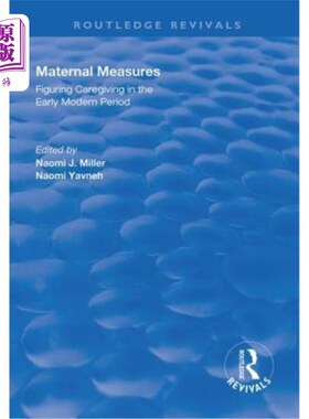 海外直订Maternal Measures: Figuring Caregiving in the Early Modern Period 母性措施:近代早期的照料方式