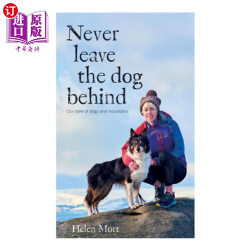 海外直订Never Leave the Dog Behind: Our Love of Dogs and Mountains 《永远不要丢下狗:我们对狗和山的爱