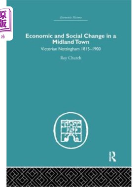 海外直订Economic and Social Change in a Midland Town: Victorian Nottingham 1815-1900 中部城镇的经济和社会变化：1815