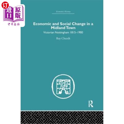 海外直订Economic and Social Change in a Midland Town: Victorian Nottingham 1815-1900 中部城镇的经济和社会变化：1815