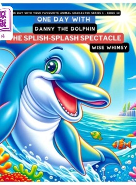 海外直订One Day with Danny the Dolphin: The Splish-Splash Spectacle 与海豚丹尼在一起的一天：水花飞溅的奇观