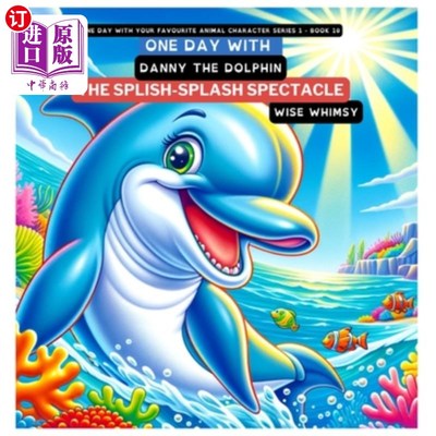 海外直订One Day with Danny the Dolphin: The Splish-Splash Spectacle 与海豚丹尼在一起的一天：水花飞溅的奇观