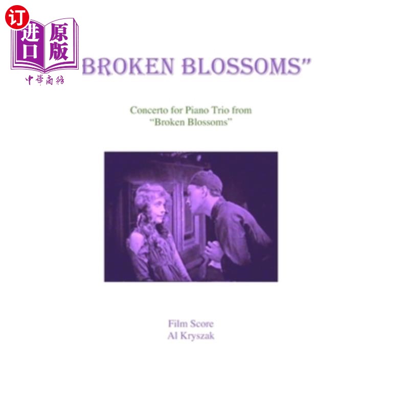 海外直订Broken Blossoms: Concerto for Piano Trio from "Broken Blossoms" 破碎的花朵:《破碎的花朵》钢琴三重奏协奏曲