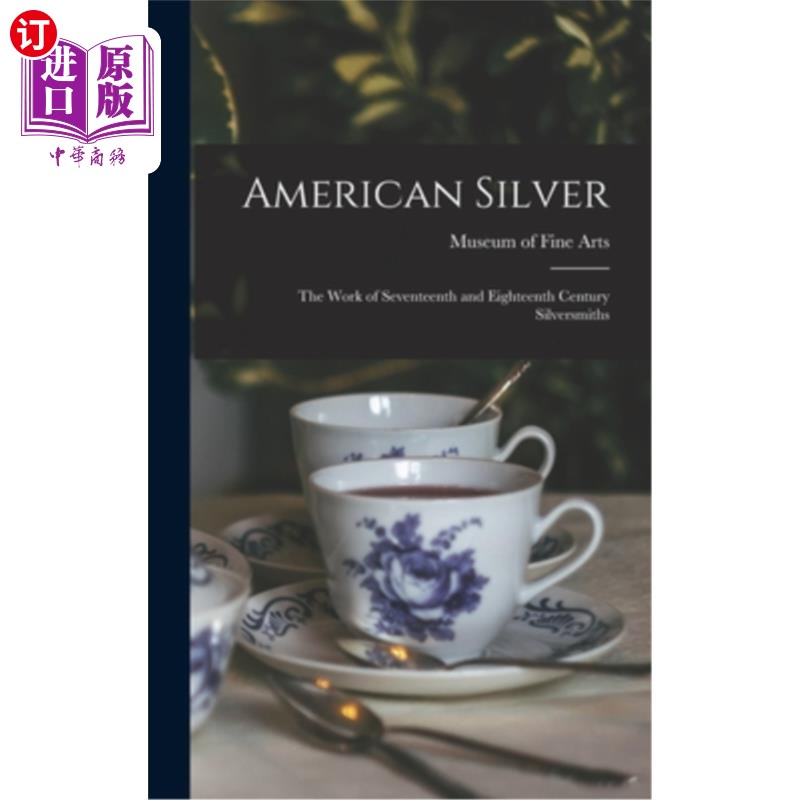 海外直订American Silver: The Work of Seventeenth and Eighteenth Century Silversmiths 美国银器:十七世纪和十八世纪银