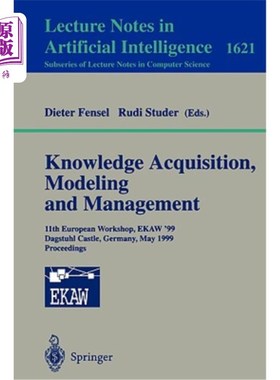 海外直订Knowledge Acquisition, Modeling and Management: 11th European Workshop, Ekaw'99, 知识获取、建模和管理:第11