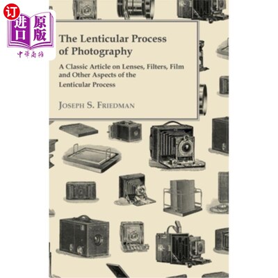 海外直订The Lenticular Process of Photography - A Classic Article on Lenses, Filters, Fi 关于透镜、滤镜、胶片和透镜