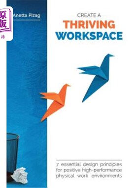 海外直订Create a Thriving Workspace: 7 Essential Design Principles for Positive High-Per 创造一个欣欣向荣的工作空间