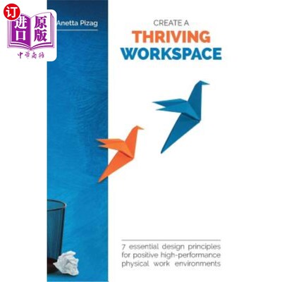 海外直订Create a Thriving Workspace: 7 Essential Design Principles for Positive High-Per 创造一个欣欣向荣的工作空间