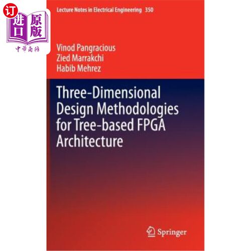 海外直订Three-Dimensional Design Methodologies for Tree-Based FPGA Architecture 基于树型FPGA结构的三维设计方法