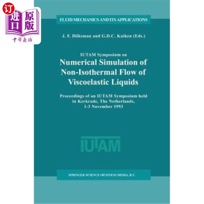 海外直订Iutam Symposium on Numerical Simulation of Non-Isothermal Flow of Viscoelastic L 粘弹性液体非等温流动数值模