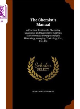海外直订The Chemist's Manual: A Practical Treatise on Chemistry, Qualitative and Quantit 化学家手册:化学，定性和定