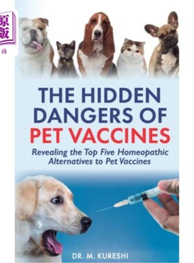 海外直订医药图书The Hidden Dangers of Pet Vaccines: Revealing the Top Five Homeopathic Alternati 宠物疫苗的隐患：揭