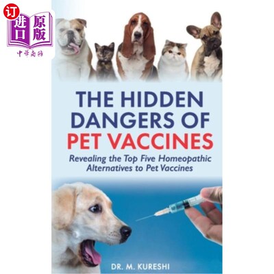 海外直订医药图书The Hidden Dangers of Pet Vaccines: Revealing the Top Five Homeopathic Alternati 宠物疫苗的隐患：揭