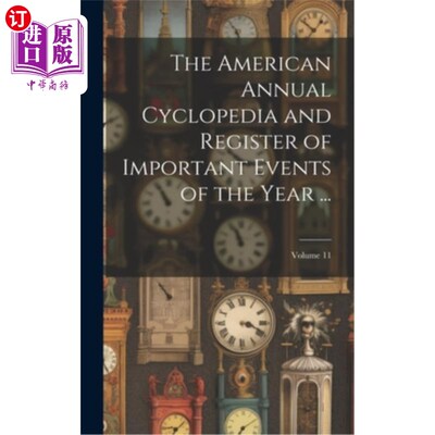 海外直订The American Annual Cyclopedia and Register of Important Events of the Year ...; 美国年度百科全书和年度重要
