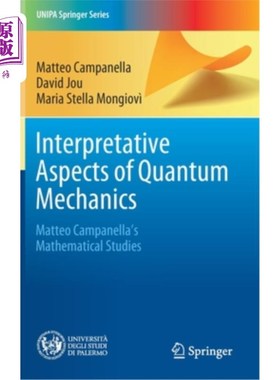 海外直订Interpretative Aspects of Quantum Mechanics: Matteo Campanella's Mathematical St 量子力学的解释方面:马特奥·