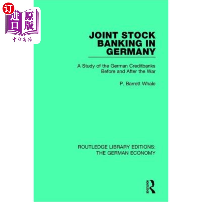 海外直订Joint Stock Banking in Germany: A Study of the German Creditbanks Before and Aft 德国股份制银行：战争前后德
