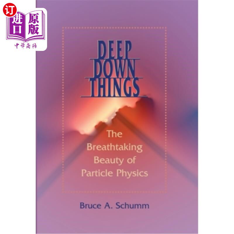 海外直订Deep Down Things: The Breathtaking Beauty of Particle Physics 深层事物:粒子物理学的惊人之美
