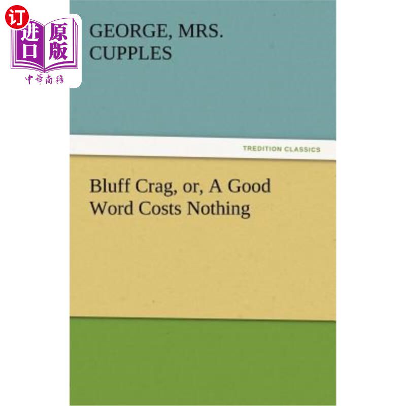 海外直订Bluff Crag, Or, a Good Word Costs Nothing 虚张声势的峭壁，或者，一句好话不费吹灰之力