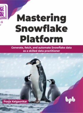 海外直订Mastering Snowflake Platform: Generate, Fetch, and Automate Snowflake Data as a  掌握雪花平台：作为熟练的数