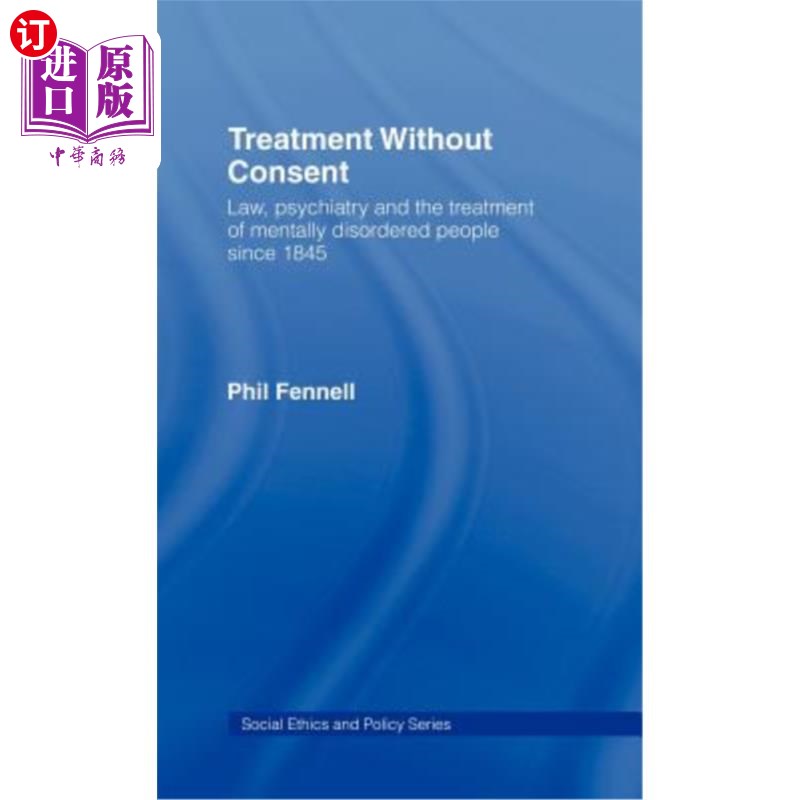 海外直订Treatment Without Consent: Law, Psychiatry and the Treatment of Mentally Disorde 未经同意的治疗：1845年以来
