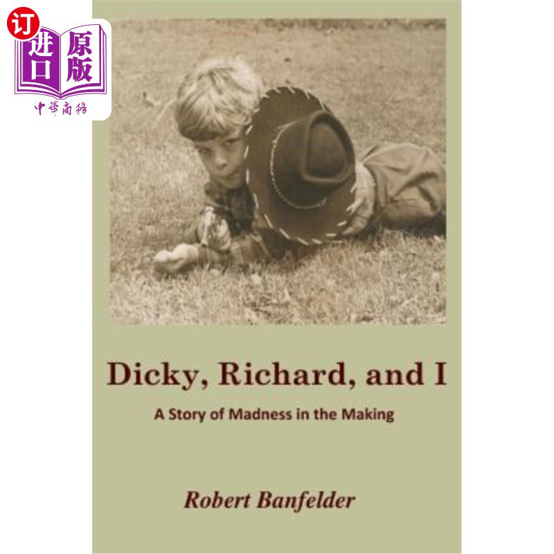 海外直订Dicky, Richard and I: A Story of Madness in the Making 迪奇、理查德和我:一个疯狂的故事
