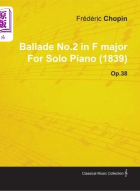 海外直订Ballade No.2 in F Major by Frèdèric Chopin for Solo Piano (1839) Op.38 F大调第二叙事曲，肖邦钢琴独奏(1839)