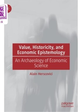 海外直订Value, Historicity, and Economic Epistemology: An Archaeology of Economic Scienc 价值、历史性和经济认识论: