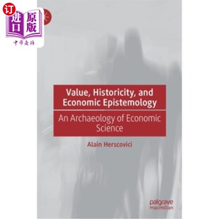 海外直订Value, Historicity, and Economic Epistemology: An Archaeology of Economic Scienc 价值、历史性和经济认识论: