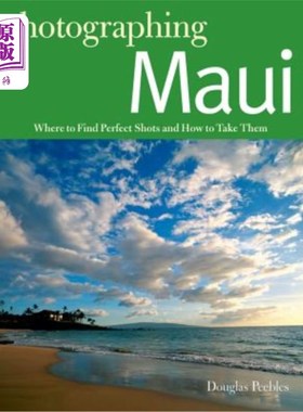海外直订Photographing Maui: Where to Find Perfect Shots and How to Take Them 拍摄毛伊岛：在哪里找到完美的镜头以及如