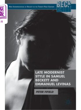 海外直订Late Modernist Style in Samuel Beckett and Emmanuel Levinas 塞缪尔·贝克特和伊曼纽尔·莱维纳斯的现代主义风格