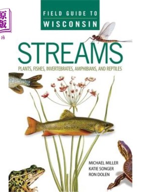 海外直订Field Guide to Wisconsin Streams: Plants, Fishes, Invertebrates, Amphibians, and 威斯康星州田野指南：植物，