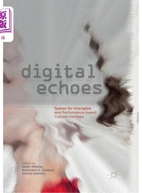 海外直订Digital Echoes: Spaces for Intangible and Performance-Based Cultural Heritage 数字回声:非物质和表演文化遗产的空