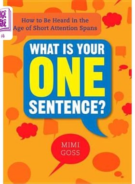 海外直订What Is Your One Sentence?: How to Be Heard in the Age of Short Attention Spans 你的一句话是什么如何在注意