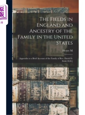 海外直订The Fields in England and Ancestry of the Family in the United States: (appendix 英国的菲尔德和美国家族的祖