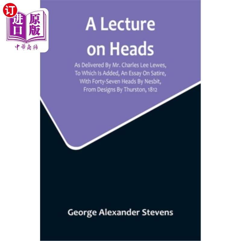 海外直订A Lecture On Heads; As Delivered By Mr. Charles Lee Lewes, To Which Is Added, An 关于头部的讲座;由查尔斯·李