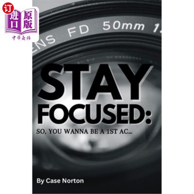 海外直订Stay Focused: So, You Wanna Be A 1st AC... 保持专注:所以，你想成为第一AC…