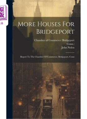 海外直订More Houses For Bridgeport: Report To The Chamber Of Commerce, Bridgeport, Conn 布里奇波特有更多的房子：向