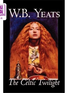 海外直订The Celtic Twilight by W.B.Yeats, Fiction, Fantasy, Literary, Fairy Tales, Folk  《凯尔特暮色》作者:w.b.叶