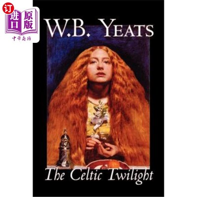 海外直订The Celtic Twilight by W.B.Yeats, Fiction, Fantasy, Literary, Fairy Tales, Folk  《凯尔特暮色》作者:w.b.叶