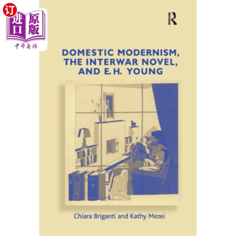 海外直订Domestic Modernism, the Interwar Novel, and E.H. Young 国内现代主义,两次世界大战之间的小说,和E.H.杨