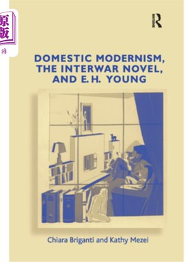海外直订Domestic Modernism, the Interwar Novel, and E.H. Young 国内现代主义，两次世界大战之间的小说，和E.H.杨