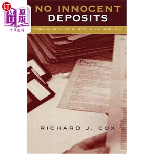 海外直订No Innocent Deposits: Forming Archives by Rethinking Appraisal 没有无辜的存款：通过重新思考评估形成档案