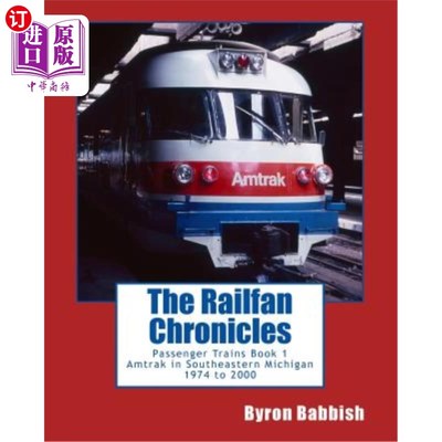 海外直订The Railfan Chronicles, Passenger Trains, Book 1: Amtrak in Southeastern Michiga 《铁路迷纪事》，客运列车，