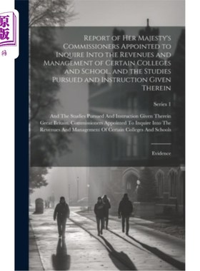 海外直订Report of Her Majesty's Commissioners Appointed to Inquire Into the Revenues and 女王陛下委任专员调查某些学