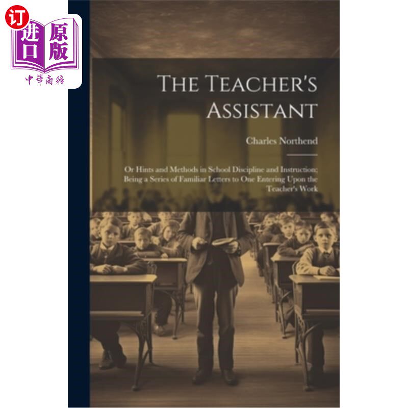 海外直订The Teacher's Assistant: Or Hints and Methods in School Discipline and Instructi 教师助理：学校纪律与教学的