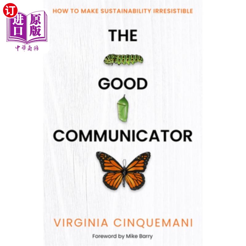 海外直订The Good Communicator: How to Make Sustainability Irresistible 优秀的沟通者：如何让可持续发展变得不可抗拒